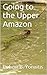 Going to the Upper Amazon