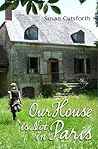 Our House is Not in Paris by Susan Cutsforth Our House is Not in Paris by Susan Cutsforth