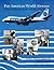 Pan American World Airways Aviation History Through the Words of its People