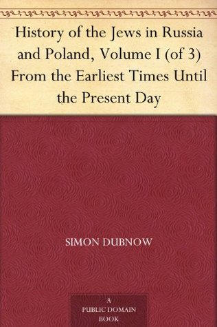 History of the Jews in Russia and Poland, Volume I (of 3): From the Earliest Times Until the Present Day