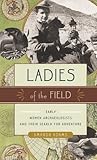Book cover for Ladies of the Field: Early Women Archaeologists and Their Search for Adventure