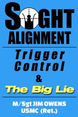 Sight Alignment, Trigger Control & The Big Lie (Kindle Edition)