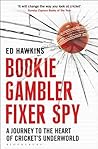 Bookie Gambler Fixer Spy: A Journey to the Heart of Cricket's Underworld Book cover for Bookie Gambler Fixer Spy: A Journey to the Heart of Cricket's Underworld