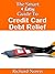 The Smart & Easy Guide To Credit Card Debt Relief: The Ultimate Guide Book To Debt Consolidation, Settlements, Counseling, Management & Other Options To Pay Off Credit Cards & Become Debt Free