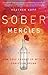 Sober Mercies by Heather Harpham Kopp Sober Mercies by Heather Harpham Kopp