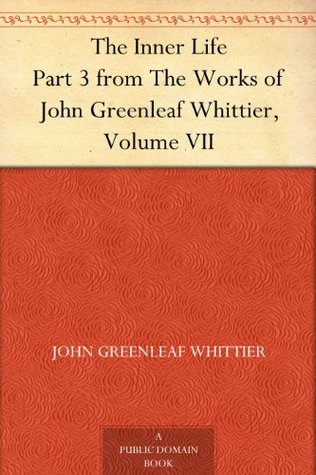 The Inner Life Part 3 from The Works of John Greenleaf Whittier, Volume VII