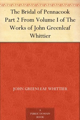 The Bridal of Pennacook Part 2 From Volume I of The Works of John Greenleaf Whittier