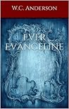 Ever Evangeline (The Broken Heroine Trilogy, #2) Ever Evangeline (The Broken Heroine Trilogy, #2)