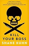 Kill Your Boss by Shane Kuhn