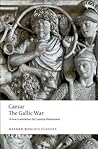 The Gallic War: Seven Commentaries on The Gallic War with an Eighth Commentary by Aulus Hirtius The Gallic War: Seven Commentaries on The Gallic War with an Eighth Commentary by Aulus Hirtius