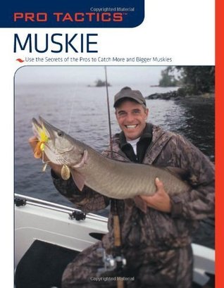 Pro Tactics: Muskie: Use the Secrets of the Pros to Catch More and Bigger Muskies (Kindle Edition)