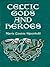 Celtic Gods and Heroes by Marie-Louise Sjoestedt
