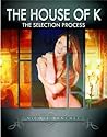 The House of K: The Selection Process The House of K: The Selection Process