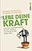Erlebe Deine Kraft: Lass Dein Unterbewusstsein für Dich arbeiten und erreiche alle Deine Ziele (German Edition)