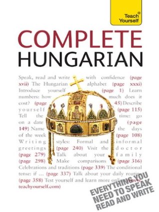 Complete Hungarian Beginner to Intermediate Book and Audio Course: Learn to read, write, speak and understand a new language with Teach Yourself