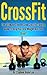 Crossfit: Your Ultimate Ste...