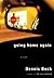 Going Home Again by Dennis Bock Going Home Again by Dennis Bock