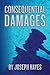 Consequential Damages by Joseph   Hayes Consequential Damages by Joseph   Hayes