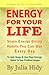 Energy for Your Life:  Seven Energy Giving Habits You Can Use Every Day (Energy Series, #1)