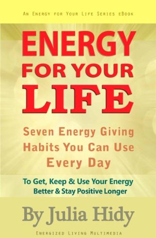 Energy for Your Life:  Seven Energy Giving Habits You Can Use Every Day (Energy Series, #1)