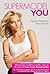 Supermodel YOU: Shockingly Healthy Insider Tips to Bring Out Your Inner Supermodel
