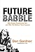 Future Babble: Why Expert Predictions Fail - and Why We Believe Them Anyway