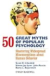 50 Great Myths of Popular Psychology: Shattering Widespread Misconceptions about Human Behavior (Great Myths of Psychology) Book cover for 50 Great Myths of Popular Psychology: Shattering Widespread Misconceptions about Human Behavior (Great Myths of Psychology)