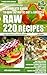 220 Raw Recipes - A complete guide to raw enzymatic diet, secrets and lifestyle
