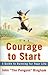 The Courage To Start: A Gui...