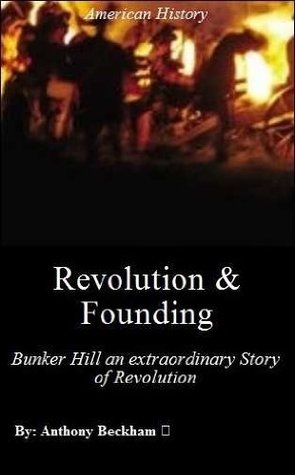 Revolution and Founding: Bunker Hill an extraordinary Story of Revolution (Kindle Edition)