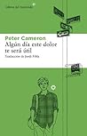 Algún día este dolor te será útil by Peter Cameron Algún día este dolor te será útil by Peter Cameron