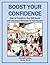 Boost Your Confidence: How to Transform Your Self-Doubt and Overcome Obstacles to Your Success (Mind Matters Book 2)
