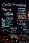 God's Breaking Heart by Chris M. Hibbard