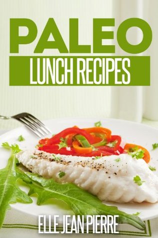 Paleo Lunch Recipes: Quick And Simple Gluten Free Lunch Recipes. (Simple Paleo Recipe Series)