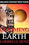 Claiming Earth by Loribelle Hunt Claiming Earth by Loribelle Hunt