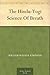 The Hindu-Yogi Science Of B...