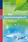 Das Darmheilungsbuch: Gesundheit durch Kolon-Sanierung (German Edition)