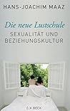 Die neue Lustschule: Sexualität und Beziehungskultur Die neue Lustschule: Sexualität und Beziehungskultur