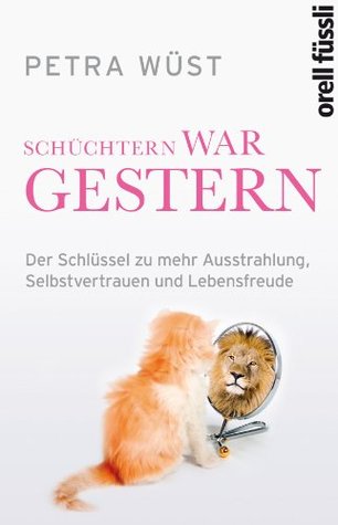 Schüchtern war gestern: Der Schlüssel zu mehr Ausstrahlung, Selbstvertrauen und Lebensfreude (Kindle Edition)