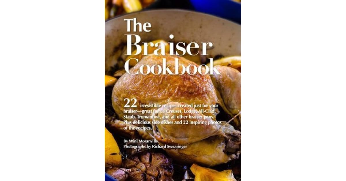 The Braiser Cookbook 22 irresistible recipes created just for your