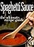 Spaghetti Sauce :The Ultimate Recipe Guide - Over 30 Delicious & Best Selling Recipes