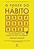 O poder do hábito: Por que fazemos o que fazemos na vida e nos negócios