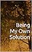 Being My Own Solution (I Choose Me Book 1)