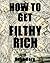 How To Get Filthy Rich