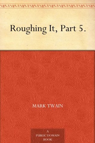 Roughing It, Part 5. (Kindle Edition)