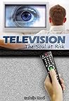 Television: The Soul At Risk Television: The Soul At Risk