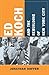 Ed Koch and the Rebuilding of New York City (Columbia History of Urban Life)