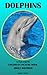 Dolphins: A Fun Facts Childrens Picture Book About Dolphins (Fun Facts Childrens Picture Books)