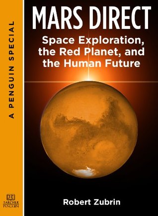 Mars Direct Space Exploration The Red Planet And The Human Future A Special From Tarcher Penguin By Robert Zubrin