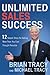 Unlimited Sales Success: 12 Simple Steps for Selling More Than You Ever Thought Possible